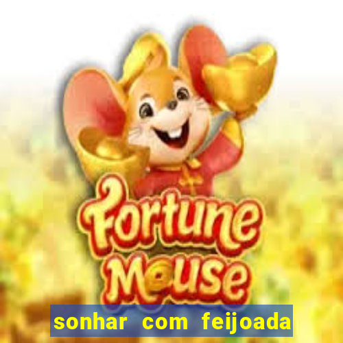 sonhar com feijoada jogo do bicho